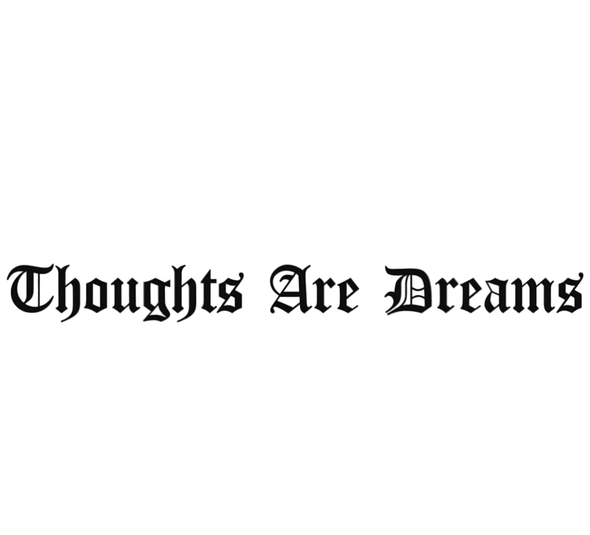 Thoughts Are Dreams